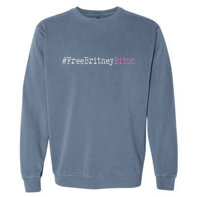 Free Britney B*tch Meme Garment-Dyed Sweatshirt