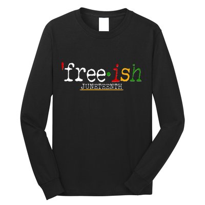 Free-ish Juneteenth June 19 1865 African American History Long Sleeve Shirt