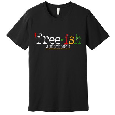 Free-ish Juneteenth June 19 1865 African American History Premium T-Shirt