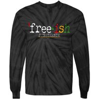 Free-ish Juneteenth June 19 1865 African American History Tie-Dye Long Sleeve Shirt