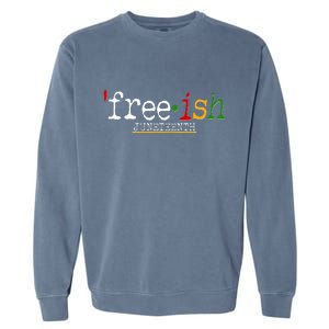 Free-ish Juneteenth June 19 1865 African American History Garment-Dyed Sweatshirt