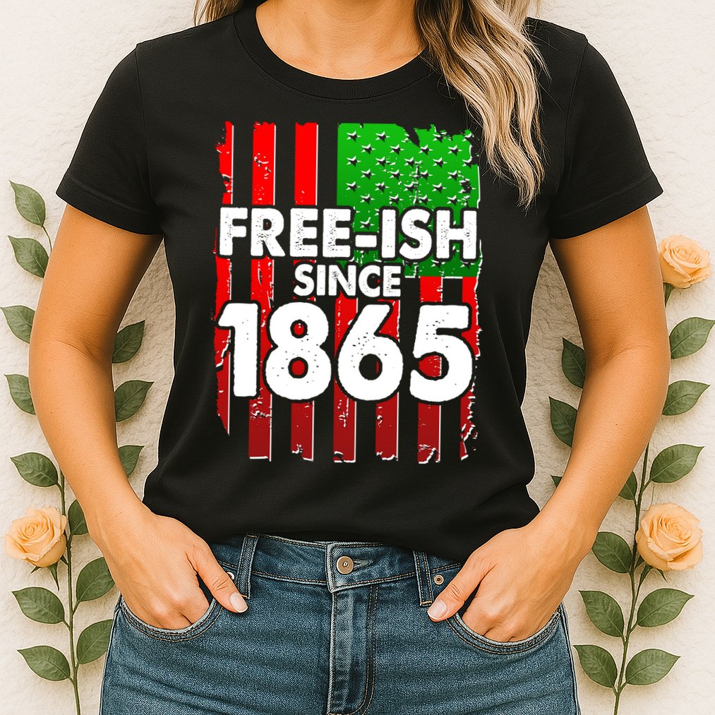 Free-ish Since 1865 Juneteenth Womens T-Shirt
