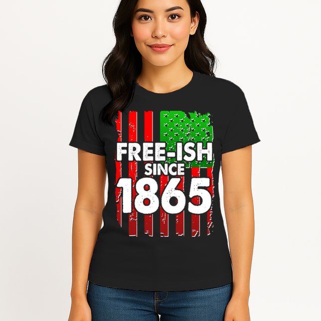 Free-ish Since 1865 Juneteenth Womens T-Shirt