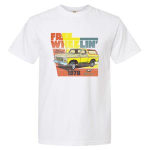 Free Wheelin 1978 Ford Bronco Garment-Dyed Heavyweight T-Shirt