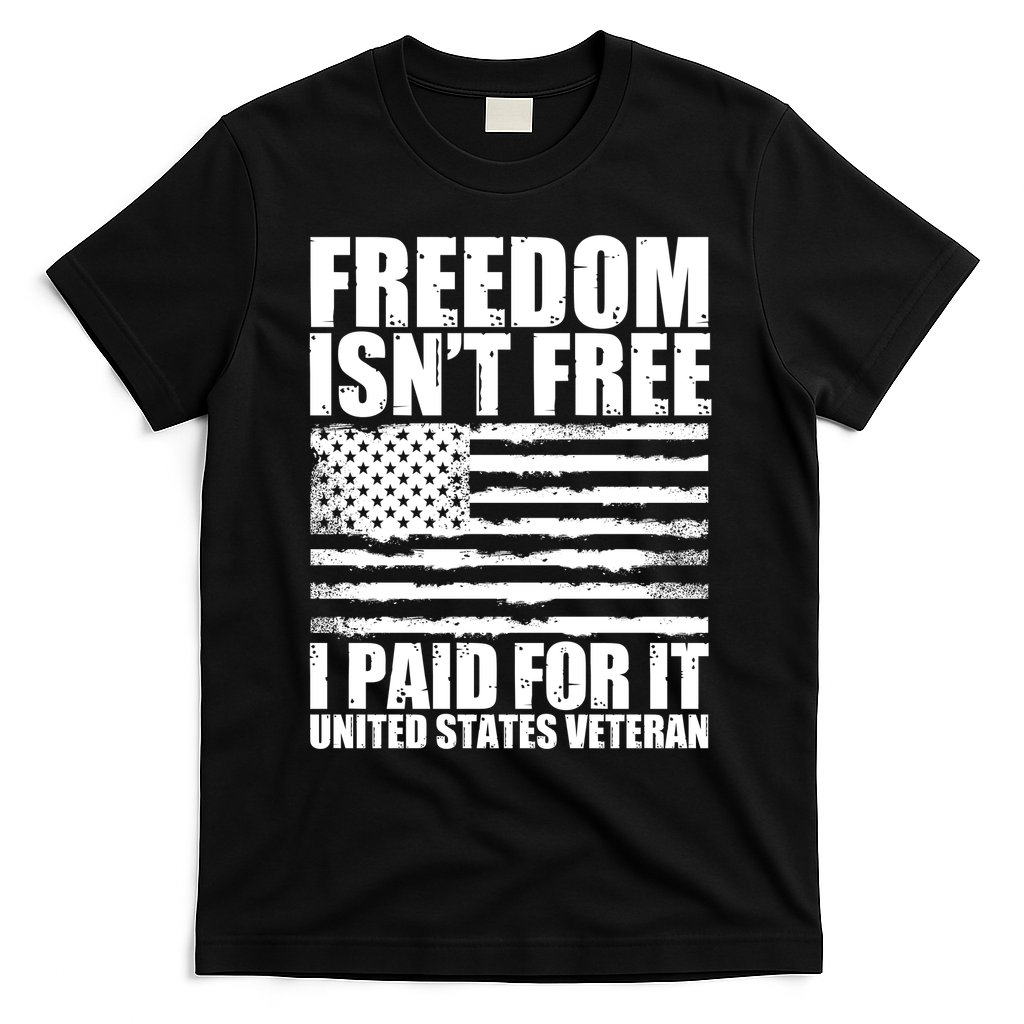 Freedom Isn't Free I Paid For It United States Veteran T-Shirt