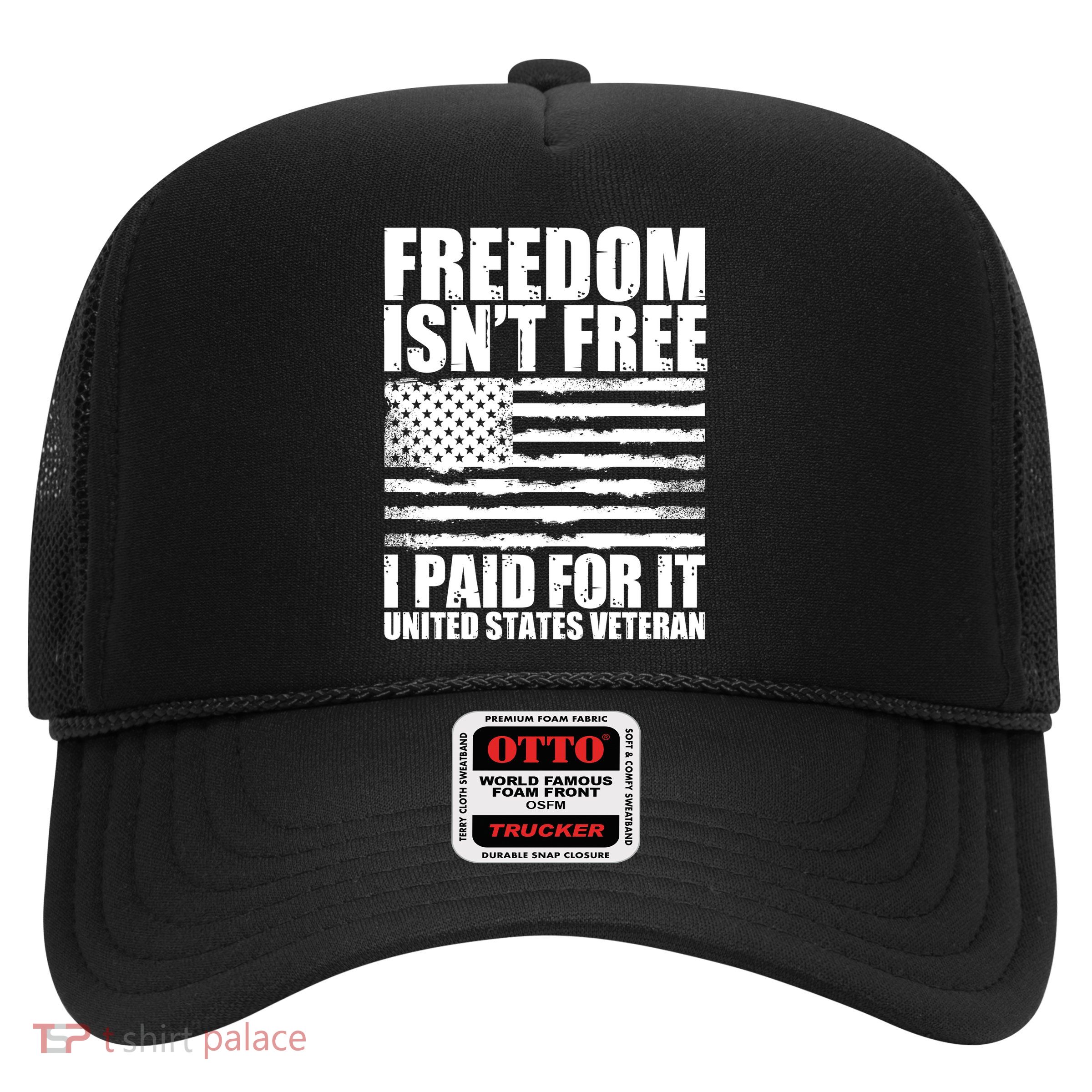 Freedom Isn't Free I Paid For It United States Veteran Trucker Hat