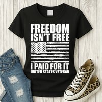Freedom Isn't Free I Paid For It United States Veteran Womens T-Shirt