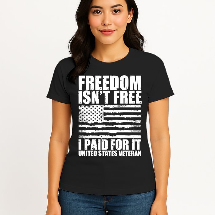 Freedom Isn't Free I Paid For It United States Veteran Womens T-Shirt