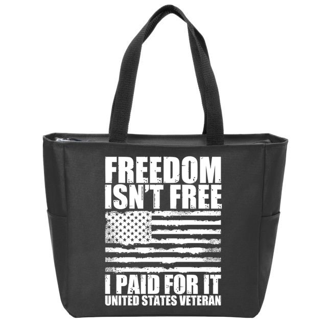 Freedom Isn't Free I Paid For It United States Veteran Zip Tote Bag