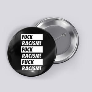 Fuck Racism Fuck Racism Fuck Racism Button