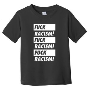 Fuck Racism Fuck Racism Fuck Racism Toddler T-Shirt