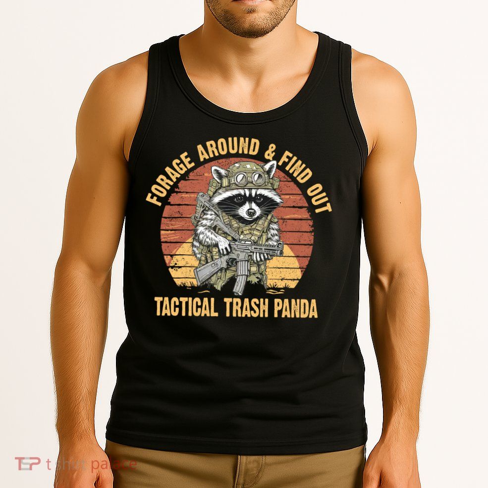 Funny Raccoon Forage Around & Find Out Tactical Trash Panda Tank Top