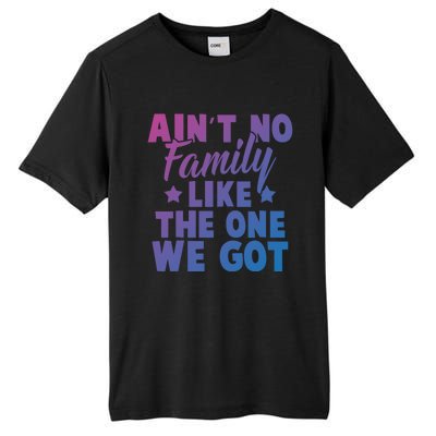 Family Reunion Family Connection No Family Like One We Got Funny Gift Tall Fusion ChromaSoft Performance T-Shirt