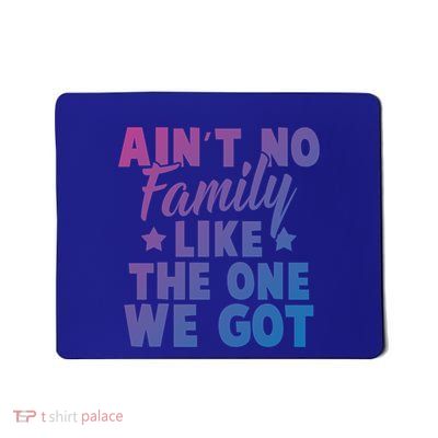 Family Reunion Family Connection No Family Like One We Got Funny Gift Mousepad