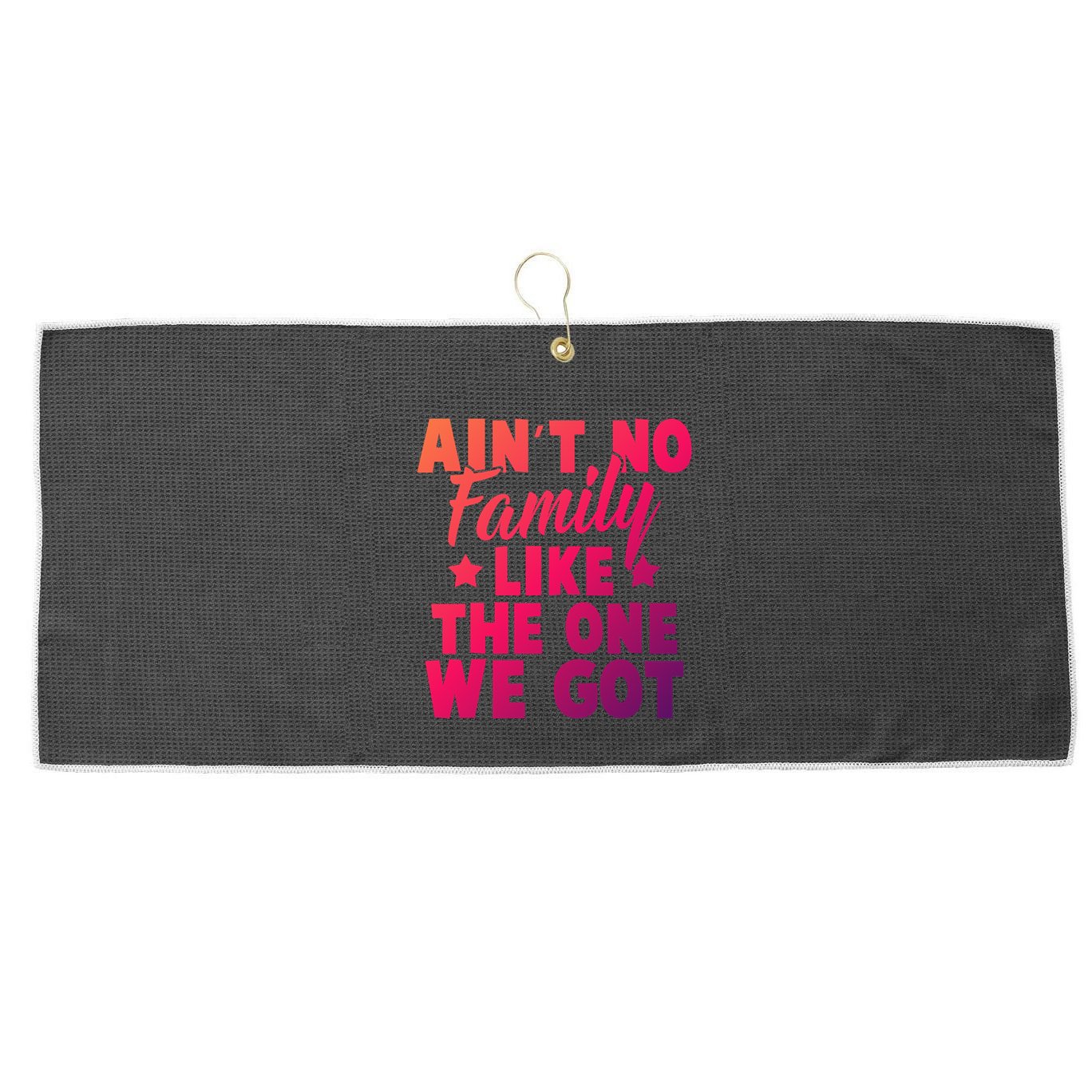 Family Reunion Family Connection No Family Like One We Got Funny Gift Large Microfiber Waffle Golf Towel
