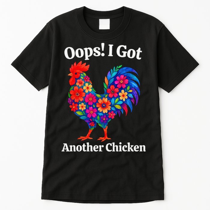 Floral Rooster Farm Animal Funny Oops I Got Another Chicken Tall T-Shirt