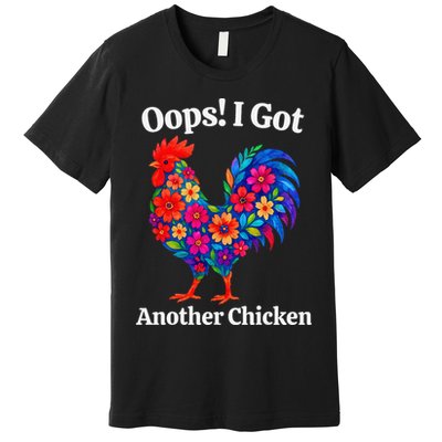 Floral Rooster Farm Animal Funny Oops I Got Another Chicken Premium T-Shirt
