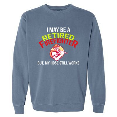 Funny Retired Fire Gift Firefighter Retiret Garment-Dyed Sweatshirt