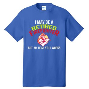 Funny Retired Fire Gift Firefighter Retiret Tall T-Shirt