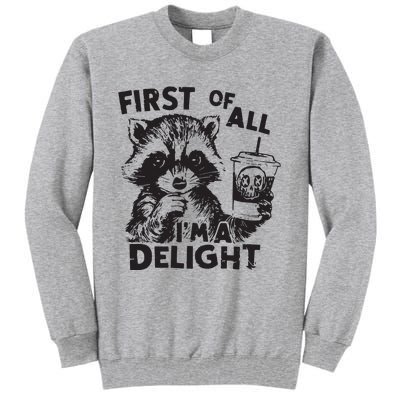 Funny Raccoon First Of All IM A Delight Sarcastic Tall Sweatshirt