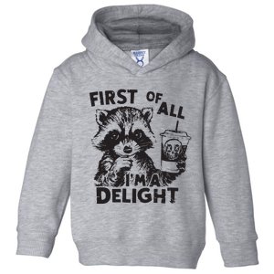 Funny Raccoon First Of All IM A Delight Sarcastic Toddler Hoodie