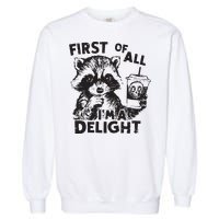 Funny Raccoon First Of All IM A Delight Sarcastic Garment-Dyed Sweatshirt