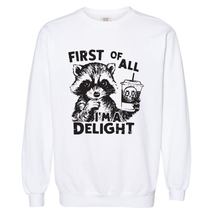 Funny Raccoon First Of All IM A Delight Sarcastic Garment-Dyed Sweatshirt