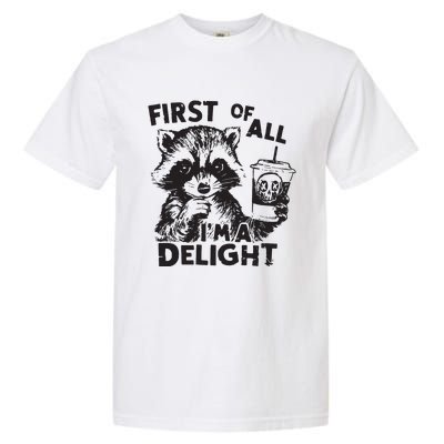 Funny Raccoon First Of All IM A Delight Sarcastic Garment-Dyed Heavyweight T-Shirt