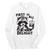 Funny Raccoon First Of All IM A Delight Sarcastic Long Sleeve Shirt