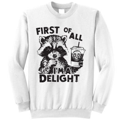 Funny Raccoon First Of All IM A Delight Sarcastic Sweatshirt