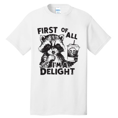 Funny Raccoon First Of All IM A Delight Sarcastic Tall T-Shirt