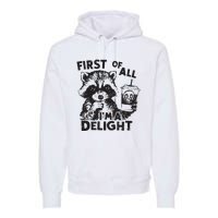 Funny Raccoon First Of All IM A Delight Sarcastic Premium Hoodie