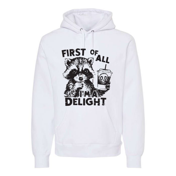 Funny Raccoon First Of All IM A Delight Sarcastic Premium Hoodie