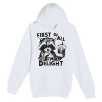 Funny Raccoon First Of All IM A Delight Sarcastic Premium Pullover Hoodie