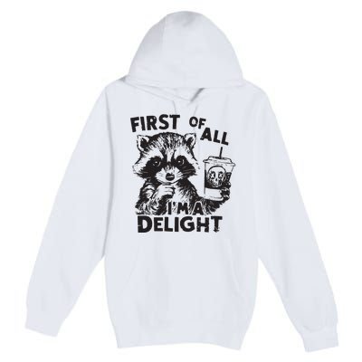 Funny Raccoon First Of All IM A Delight Sarcastic Premium Pullover Hoodie