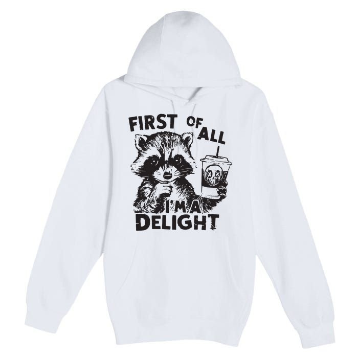 Funny Raccoon First Of All IM A Delight Sarcastic Premium Pullover Hoodie