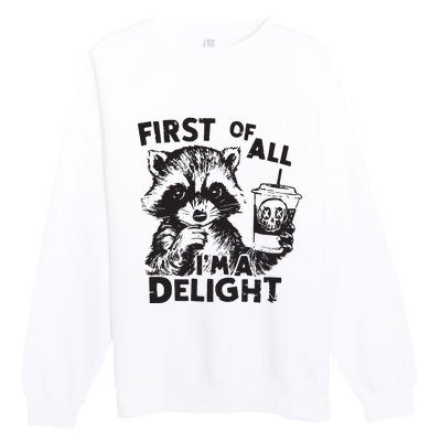 Funny Raccoon First Of All IM A Delight Sarcastic Premium Crewneck Sweatshirt