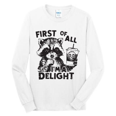 Funny Raccoon First Of All IM A Delight Sarcastic Tall Long Sleeve T-Shirt