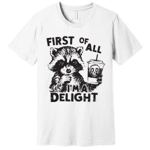 Funny Raccoon First Of All IM A Delight Sarcastic Premium T-Shirt