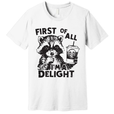 Funny Raccoon First Of All IM A Delight Sarcastic Premium T-Shirt