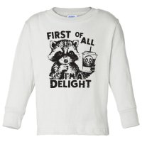 Funny Raccoon First Of All IM A Delight Sarcastic Toddler Long Sleeve Shirt