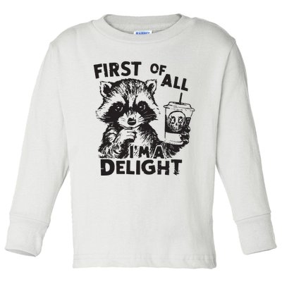 Funny Raccoon First Of All IM A Delight Sarcastic Toddler Long Sleeve Shirt