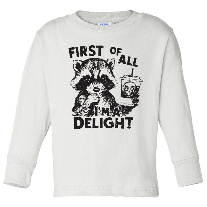 Funny Raccoon First Of All IM A Delight Sarcastic Toddler Long Sleeve Shirt