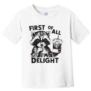 Funny Raccoon First Of All IM A Delight Sarcastic Toddler T-Shirt