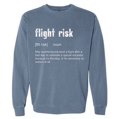 Flight Risk For Frequent Travelers Funny Travel Definition Garment-Dyed Sweatshirt