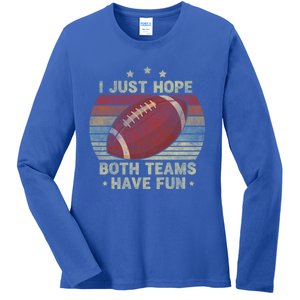 Funny Retro Football Gift I Just Hope Both Teams Have Fun Great Gift Ladies Long Sleeve Shirt