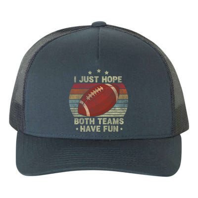 Funny Retro Football Gift I Just Hope Both Teams Have Fun Great Gift Yupoong Adult 5-Panel Trucker Hat