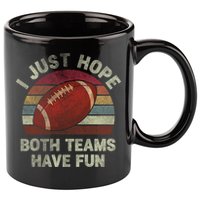 Funny Retro Football Gift I Just Hope Both Teams Have Fun Gift 11oz C Handle Ceramic Mug