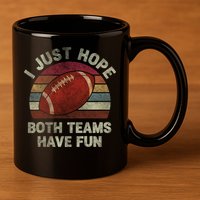 Funny Retro Football Gift I Just Hope Both Teams Have Fun Gift 11oz C Handle Ceramic Mug