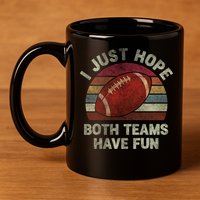 Funny Retro Football Gift I Just Hope Both Teams Have Fun Gift 11oz C Handle Ceramic Mug